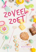 Zoveel Zoet 9789492553010 Rosan Bakker, Boeken, Kookboeken, Verzenden, Zo goed als nieuw, Rosan Bakker