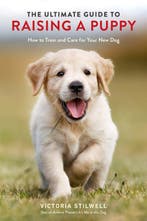 The Ultimate Guide to Raising a Puppy How to Train and Care, Verzenden, Zo goed als nieuw, Victoria Stilwell