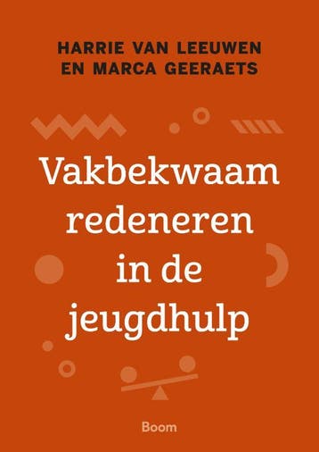 Vakbekwaam redeneren in de jeugdhulp 9789024443321, Boeken, Verzenden, Gelezen, Harrie van Leeuwen