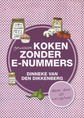 Gewoon koken zonder E-nummers 9789033634567, Verzenden, Zo goed als nieuw, Dinneke van den Dikkenberg