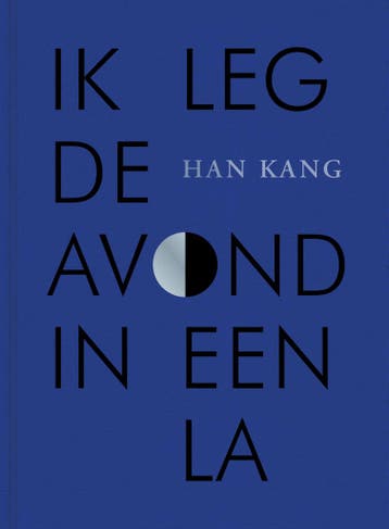 Ik leg de avond in een la 9789038816302 Kang Han, Verzenden, Zo goed als nieuw, Kang Han