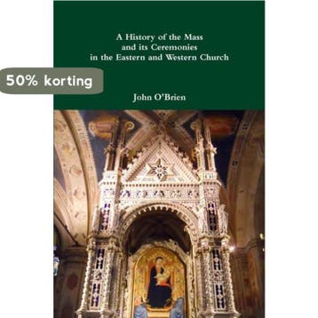 A History of the Mass and its Ceremonies in the Eastern and, Verzenden, John O'Brien