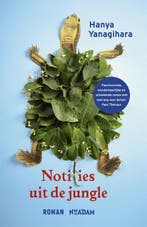 Notities uit de jungle 9789046817551 Hanya Yanagihara, Verzenden, Zo goed als nieuw, Hanya Yanagihara