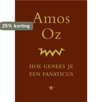 Hoe genees je een fanaticus 9789023498797 Amos Oz, Verzenden, Amos Oz