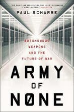 Army of None – Autonomous Weapons and the Future of War, Verzenden, Gelezen, Paul Scharre