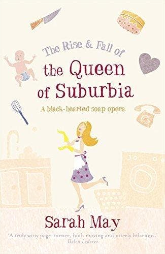 The Rise and Fall of the Queen of Suburbia 9780007232321, Verzenden, Gelezen, Sarah May