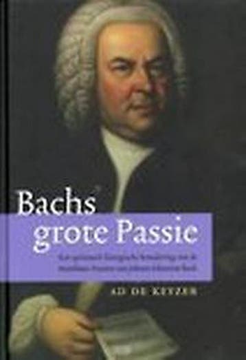 Bachs grote passie 9789493161238 Ad de Keyzer, Verzenden, Ad de Keyzer