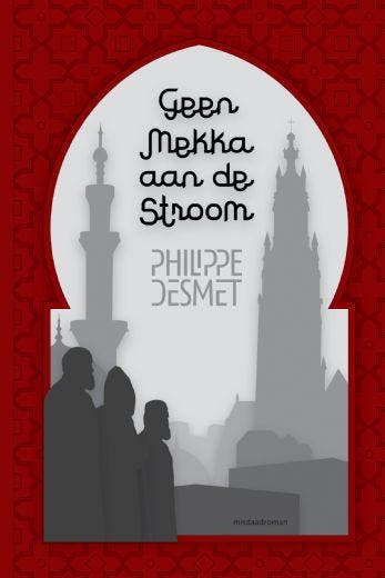 Geen Mekka aan de stroom 9789402247626 Philippe Desmet, Boeken, Thrillers, Gelezen, Verzenden