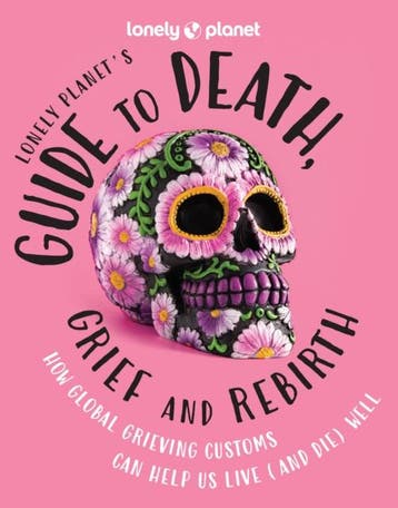 Lonely Planet Guide To Death, Grief And Rebirth |  | Nieuw, Verzenden, Nieuw