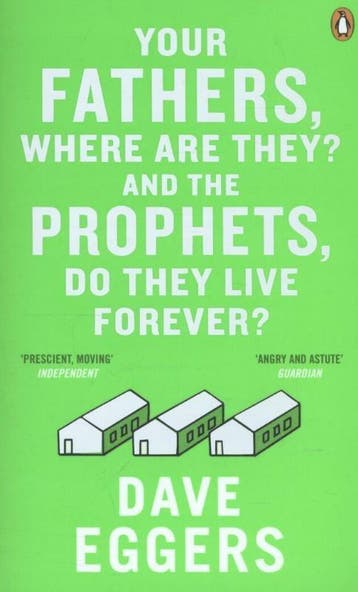 Your Fathers, Where are They? And the Prophets, Do They Live, Verzenden, Gelezen, Dave Eggers