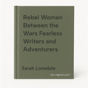 Rebel Women Between the Wars Fearless Writers and, Verzenden, Sarah Lonsdale
