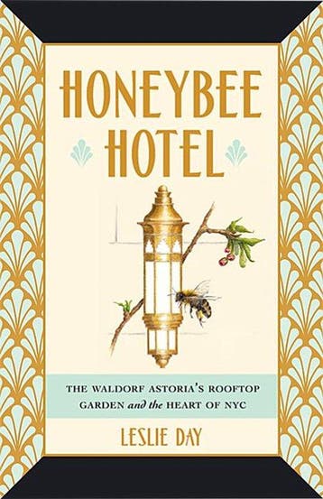 Honeybee Hotel – The Waldorf Astoria`s Rooftop Garden and, Verzenden, Zo goed als nieuw, Leslie Day