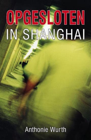 Opgesloten in Shanghai 9789490374020 Anthonie Wurth, Verzenden, Anthonie Wurth
