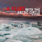 A Flirt With The Arctic Circle in Iceland 9789073187962, Verzenden, Marcel van Balkom