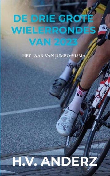 De drie grote wielerrondes van 2023 9789464926163, Verzenden, H.V. Anderz