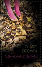 Meegenomen 9789044332360 Clare Brown, Boeken, Thrillers, Verzenden, Gelezen, Clare Brown