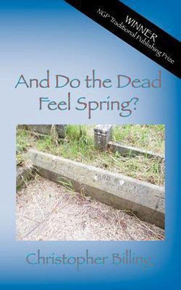 And Do the Dead Feel Spring? 9781909395992, Verzenden, Christopher Billing