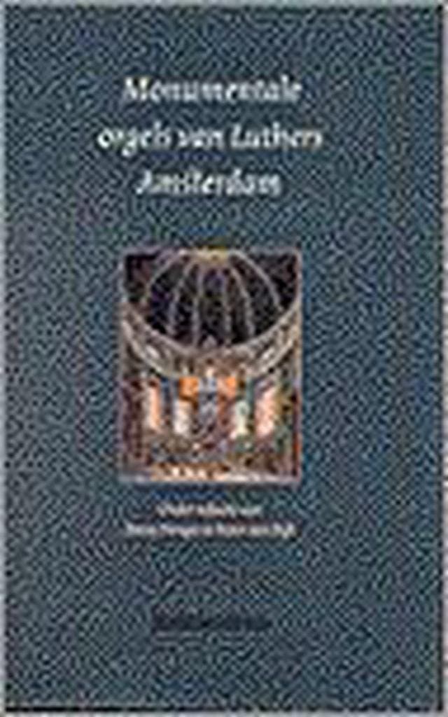 Monumentale orgels van Luthers Amsterdam 9789023903673, Livres, Histoire mondiale, Envoi
