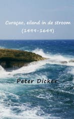 Curaçao, eiland in de stroom (1499-1649) 9789402190601, Verzenden, Gelezen, Peter Dicker