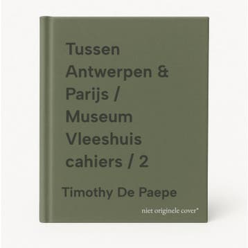 Tussen Antwerpen & Parijs / Museum Vleeshuis cahiers / 2, Verzenden, Zo goed als nieuw, Timothy De Paepe