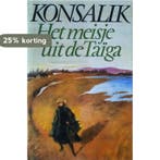 Meisje uit de taiga 9789022505984 Heinz G. Konsalik, Boeken, Verzenden, Gelezen, Heinz G. Konsalik