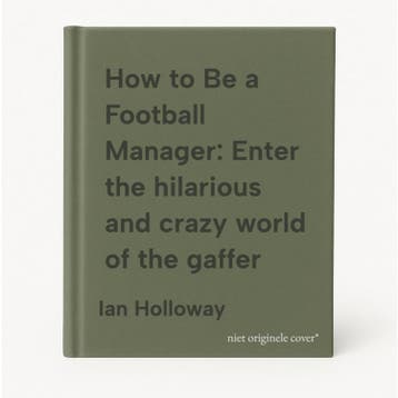 How to Be a Football Manager: Enter the hilarious and crazy, Verzenden, Ian Holloway