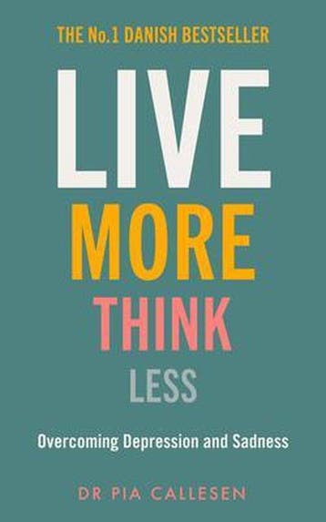 Live More Think Less: Overcoming Depression and Sadness with, Verzenden, Gelezen, Pia Callesen
