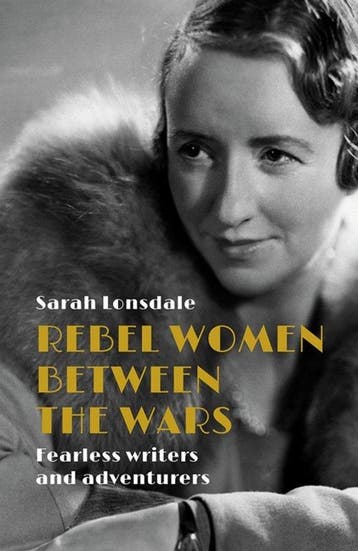 Rebel Women Between the Wars Fearless Writers and, Verzenden, Sarah Lonsdale