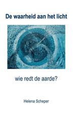 De waarheid aan het licht - wie redt de aarde? 9789463231404, Verzenden, Zo goed als nieuw, Helena Scheper