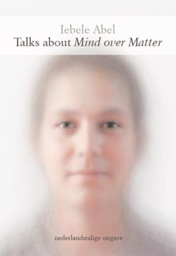 Talks about Mind over Matter 9789079735044 Iebele Abel, Verzenden, Zo goed als nieuw, Iebele Abel
