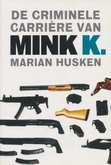 De criminele carriere van Mink K. 9789049201029, Verzenden, Zo goed als nieuw, Marian Husken