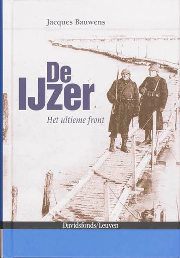 De IJzer. Het ultieme front 1914-1918 9789058265265, Verzenden, Zo goed als nieuw, J. Bauwens