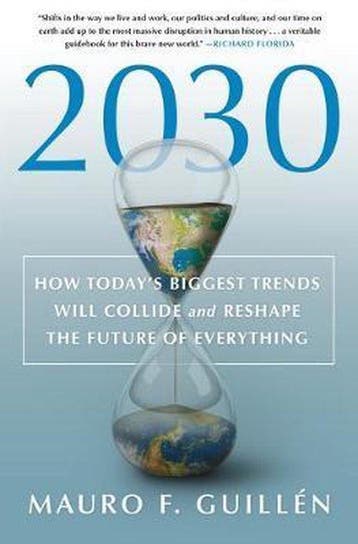 2030 How Todays Biggest Trends Will Collide and Reshape the, Verzenden, Mauro F Guillen
